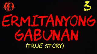 ERMITANYONG GABUNAN 3 TRUE STORY [upl. by Isdnil]