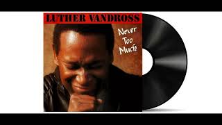 Luther Vandross  Never Too Much Remastered [upl. by Ydneh]