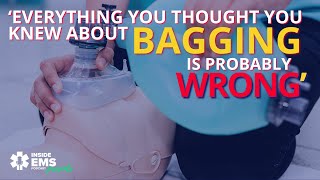 ‘Everything you thought you knew about bagging is probably wrong’  Inside EMS [upl. by Beau]