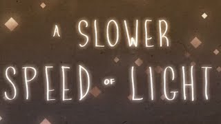 A Slower Speed Of Light [upl. by Arhna]