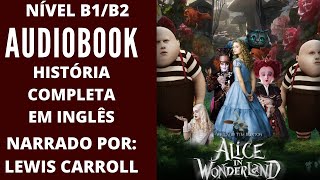 AUDIOBOOK  ALICE NO PAÍS DAS MARAVILHAS  HISTÓRIA COMPLETA EM INGLÊS NÍVEL B1B2 [upl. by Willcox]