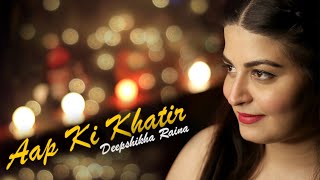 Aap Ki Khatir Female Version  Deepshikha Raina  Himesh Reshamiya [upl. by Teriann]