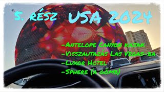 USA 2024 május 5 rész Antelope Canyon Kajak visszaút Las Vegasba Luxor Hotel Sphere A gömb [upl. by Missie961]