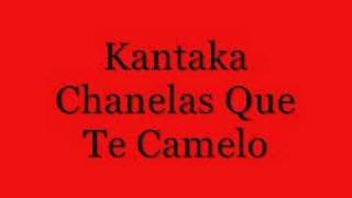 Kantaka Chanelas Que Te Camelo [upl. by Aimar]