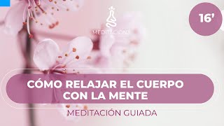 Meditación Guiada 🌸 Aprende a Relajar el Cuerpo con la Mente [upl. by Ahterahs]