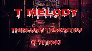 T Melody  Thinlung Thawnthu Lyrics [upl. by Wendye]