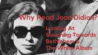 Why Read Joan Didion Reviewing Slouching Towards Bethlehem amp The White Album [upl. by Bamby]