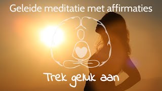 Affirmaties om geluk aan te trekken [upl. by Neemsaj]