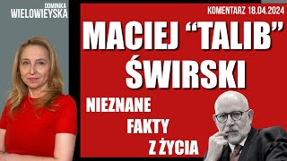 Znane i nieznane fakty z życia „Taliba” Macieja Świrskiego  Dominika Wielowieyska 18042024 [upl. by Ahsoet]