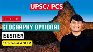 UPSC Geography Optional Lecture 7  Understanding Isostasy [upl. by Kizzie]