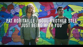 Pat Robitaille amp Soul Brother Stef  Just Being With You [upl. by Ahsillek]