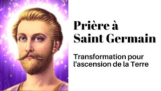 Prière à Saint Germain pour lascension de la Terre INVOCATION QUOTIDIENNE [upl. by Henrieta]