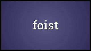 Foist Meaning [upl. by Arikehs]