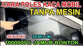 CARA POLES MANUAL KACA MOBIL UNTUK MENGHILANGKAN JAMUR DAN WATERSPOT PADA KACA MOBIL [upl. by Reld]