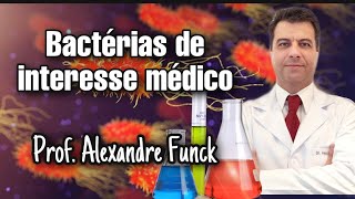 PRINCIPAIS BACTÉRIAS DE INTERESSE MÉDICO  PROF ALEXANDRE FUNCK [upl. by Ewell380]