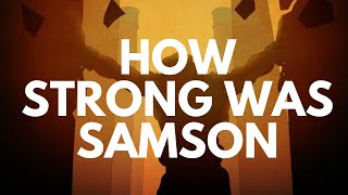 HOW STRONG WAS SAMSON [upl. by Hatcher]