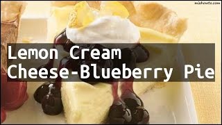 Recipe Lemon Cream CheeseBlueberry Pie [upl. by Magner]