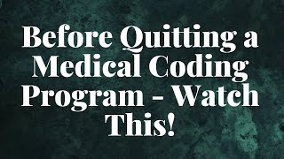 BEFORE YOU QUIT YOUR MEDICAL CODING PROGRAM WATCH THIS [upl. by Leoj]