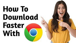 How to Increase Google Chrome Download Speed Tutorial [upl. by Eicyaj]