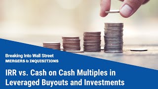 IRR vs Cash on Cash Multiples in Leveraged Buyouts and Investments [upl. by Norty]