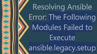 Resolving Ansible Error The Following Modules Failed to Execute ansiblelegacysetup [upl. by Deroo]