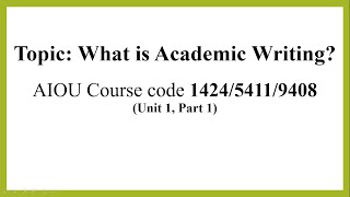 What is an Academic Writing 1424 5411 9408 Unit 1 part 1 [upl. by Nnaeirrac571]