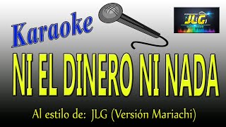 NI EL DINERO NI NADA Karaoke JLG Versión Mariachi [upl. by Cnahc]