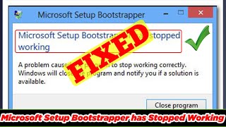 SOLVED Microsoft Setup Bootstrapper Has Stopped Working [upl. by Ttirb]