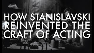 How Stanislavski Reinvented the Craft of Acting [upl. by Etnod747]