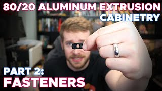 Aluminum Cabinetry  Part 2 Fasteners  Ultimate Guide to 8020 Aluminum Extrusion [upl. by Enirual806]