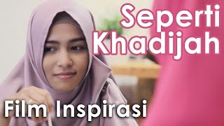 Seperti Khadijah  Film Pendek Inspirasi [upl. by Pyne306]