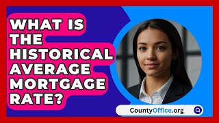 What Is The Historical Average Mortgage Rate  CountyOfficeorg [upl. by Atnoek]