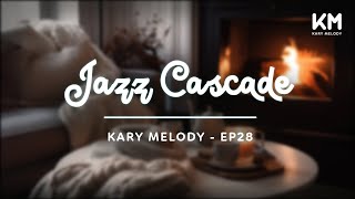 Kary Melody Jazz Cascade Flowing Melodies of Serenity  Background Cozy Room  Ep28 [upl. by Kiryt757]