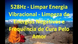 528Hz  Limpar Energia Vibracional  Limpeza de Energias Negativas e Frequência de Cura Pelo Amor [upl. by Notsuoh896]