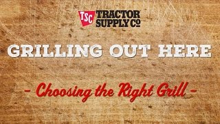 How to Choose the Right Grill  Tractor Supply Co [upl. by Pubilis]