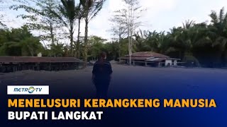 Menelusuri Kerangkeng Manusia amp Kebun Sawit Bupati Langkat [upl. by Letney]