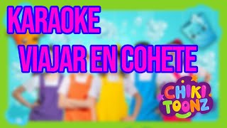 Chiki Toonz  Viajar en Cohete KARAOKE [upl. by Adnovay]