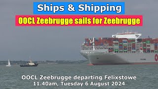 Seagoing Giant OOCL Zeebrugge sails from Felixstowe for Zeebrugge Tuesday 6 August 2024 [upl. by Canning]