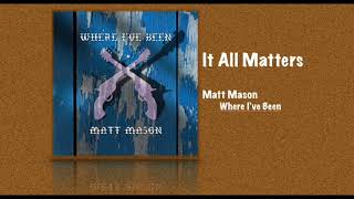 It All Matters  Matt Mason [upl. by Tenneb]