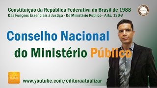 CF88  Art 130A I a VI e § 1º Conselho Nacional do Ministério Público  Parte I [upl. by Hilde763]