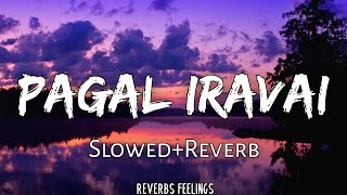 Pagal Iravai 《SlowedReverb》 Maraigirai  Reverbs Feelings [upl. by Tiebout628]