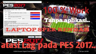 work 100  mengatasi Lag pada PES 2017 untuk laptop dengan spek rendah [upl. by Barnaby]