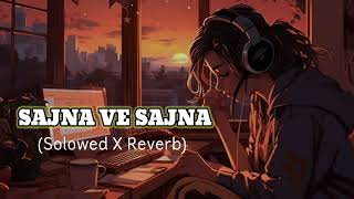 SAJANA VE SAJNA SONG SOLOWED amp REVERB LOFI SONG [upl. by Eceinaj]