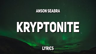 Anson Seabra  Kryptonite Lyrics [upl. by Akinhoj]