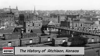 The History of Atchison Kansas [upl. by Sokil]