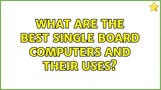 Unix amp Linux What are the best Single Board Computers and their uses [upl. by Jael972]