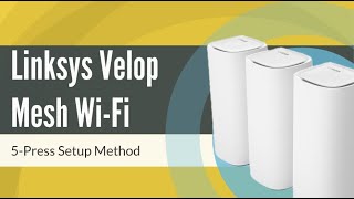 How to Setup Linksys Velop Mesh WiFi via 5Press Setup Method [upl. by Aldred625]