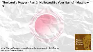 The Lords Prayer  Part 3 Hallowed Be Your Name  Matthew 6  Warren Wiersbe Sermons [upl. by Azyl562]