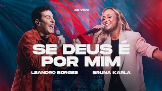 LEANDRO BORGES E BRUNA KARLA  SE DEUS É POR MIM  AO VIVO [upl. by Shue]