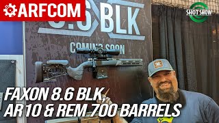 Faxons NEW 86mm Blackout AR10 and Rem 700 barrels  SHOT Show 2022 [upl. by Htebsle172]